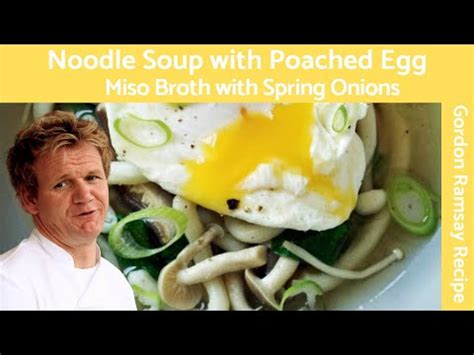 Find the hottest gordonramsay stories you'll love. Gordon Ramsy Noodle Soup with Poached Egg and Spring ...