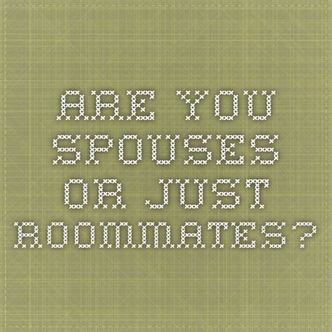 Now's the time to explore and get to know your spouse in the. Are You Spouses or Just Roommates? | Marriage help ...