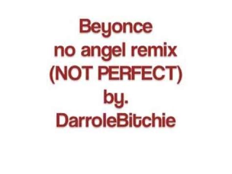 You can also use the lyrics scroller to sing along with the. Beyonce No Angel Remix DarroleBitchie Edition!!! - YouTube
