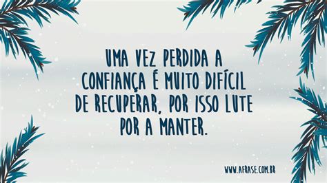 A confiança perdida é difícil de recuperar. A Frase - A confiança