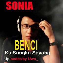 Lagu ini merupakan salah satu lagu dari album kusangka sayang yang dirilis pada tahun 2002. Sonia Benci Kusangka Sayang - Cd Sonia Mega Hits Sonia Kau ...
