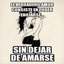 ¿como puedo tomar tu mano. Meme Personalizado - el verdadero amor consiste en poder ...