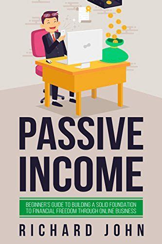 And if so, do you need a lot of money or special. PASSIVE INCOME: BEGINNER'S GUIDE TO BUILDING A SOLID ...