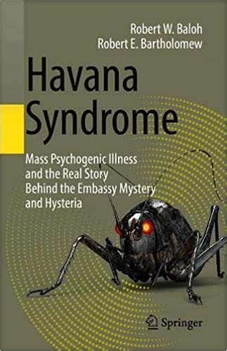 May 19, 2021 · havana syndrome is a mysterious illness that was first detected at the us embassy in havana, cuba in 2016, according to the bbc. Download Havana Syndrome: Mass Psychogenic Illness and the ...