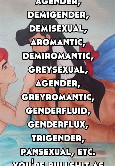 A genderfluid person can identify as any gender, or combination of genders at any given time. And asexual, agender, demigender, demisexual, aromantic ...