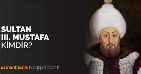 Emniyet genel müdür yardımcısı mustafa çalışkan kimdir? Sultan III. Mustafa (1757 - 1774) - Osmanlı Tarihi ...