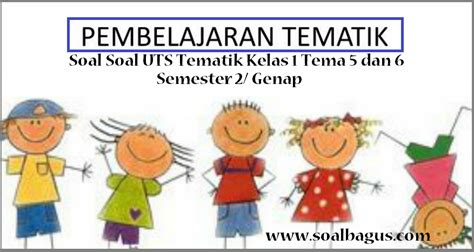 Saya akan bagikan contoh soal pas geografi kelas x semester genap. Kumpulan Soal UTS Tematik Kelas 1 Tema 5 Dan 6 Semester 2 ...