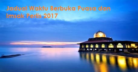 Muslim pro diakui oleh jutaan umat islam di seluruh dunia sebagai aplikasi waktu sholat paling akurat berdasarkan lokasi anda saat ini dengan beragam pengaturan yang tersedia (sudut). Perlis 2017 Jadual Waktu Berbuka Puasa Dan Imsak | KISAH ...