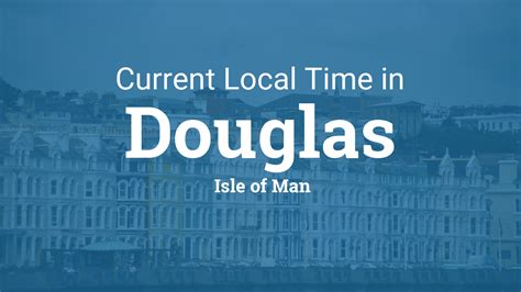 Universal time coordinated gmt / utc. Current Local Time in Douglas, Isle of Man