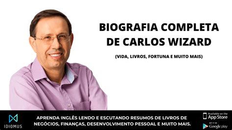 Descobri também que existe uma grande diferença entre saber empreender e saber acumular fortuna. Carlos Wizard Martins: Conheça Sua História