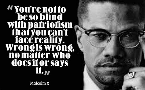 21 of the most profound malcolm x quotes. You're not to be so blind with patriotism that you can't ...