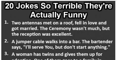Remember that laughter is the medicine of the soul and with the help of the hilarious jokes you can keep your mind and body healthy and away from the doctors. These 20 outstanding jokes that will make you die laughing ...