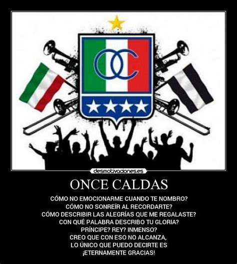 Once caldas s.a., simply known as once caldas, is a professional colombian football team based in manizales, that currently plays in the categoría primera a. ONCE CALDAS | Desmotivaciones