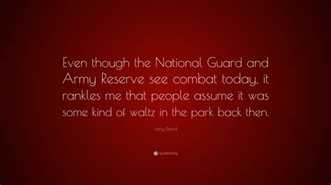 What's in your pocket, sir? Larry David Quote: "Even though the National Guard and ...