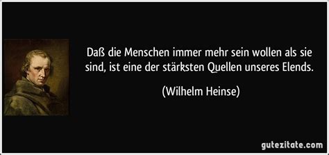Daß die Menschen immer mehr sein wollen als sie sind, ist ...