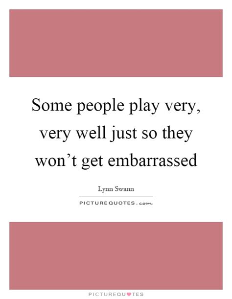 He had never clearly fathomed the true many stumble over a good word, blushing in embarrassment, and utter a careless word boldly. Embarrassed Quotes & Sayings | Embarrassed Picture Quotes