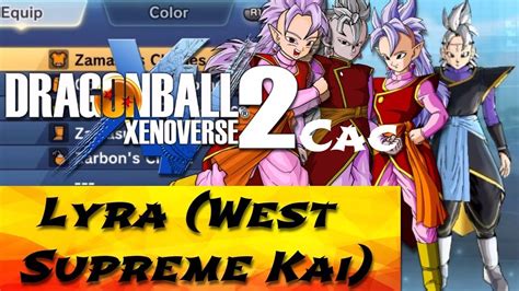 Maybe you would like to learn more about one of these? Dragon Ball Xenoverse 2 CaC | Lyra (West Supreme Kai) Xenoverse Time Period - YouTube
