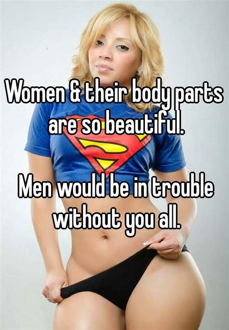 From your smile, to your abs, down to your butt, here are the top 10 male body body parts women love. Women & their body parts are so beautiful. Men would be in ...