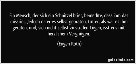 (eugen roth 18951976, deutscher lyriker) hier veröffentlicht mit freundlicher genehmigung von © thomas roth. Ein Mensch, der sich ein Schnitzel briet, bemerkte, dass ...