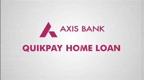 Bank would finance against monthly income of any credit worthy individual to meet accommodation needs. AXIS BANK QUIKPAY HOME LOAN - YouTube