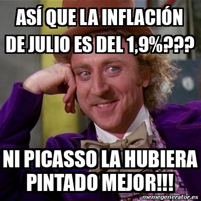 El arte de amarte por nappa. Meme Willy Wonka - Así que la inflación de julio es del 1 ...