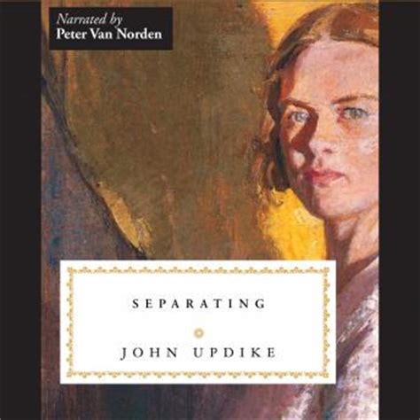 He produced partly allegorical realist novels containing an encyclopedic array of the thousands of facets of human experience, all collected with loving attention to his subject matter.—orhan pamuk. Listen Free to Separating by John Updike with a Free Trial.
