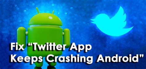 I am just wondering if it can be fixed. 11 Methods- Fix "Twitter App Keeps Crashing Android ...