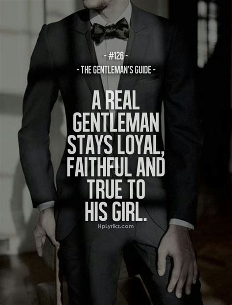 Many of the gentleman quotes and sayings i came across when researching this article spoke for themselves, this one included. A real gentleman stays loyal | Gentlemens guide ...