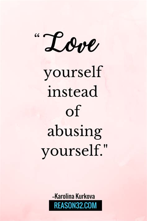 Love Yourself Quotes and Sayings - Love yourself instead of abusing yourself - Karolina Kurkova ...