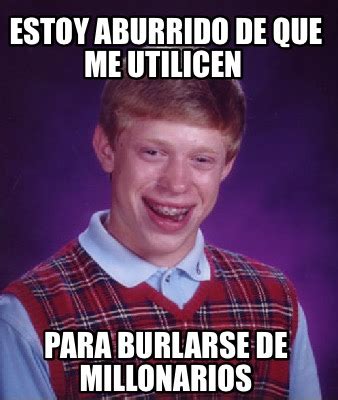 736 likes · 8 talking about this. Meme Creator - Funny Estoy aburrido de que me utilicen ...