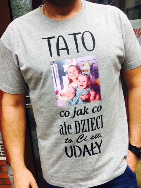 Dzień ojca przypada 23 czerwca. KOSZULKA DZIEŃ TATY z dowolnym tekstem i zdjęciem