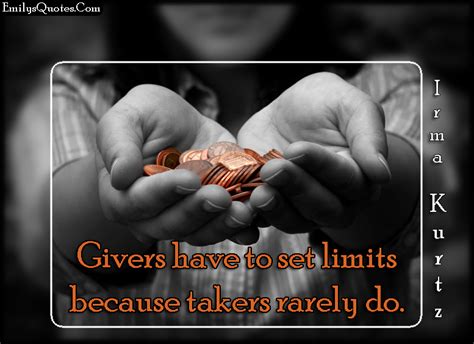 They are not only greatest givers but also greatest takers. Givers have to set limits because takers rarely do | Popular inspirational quotes at EmilysQuotes