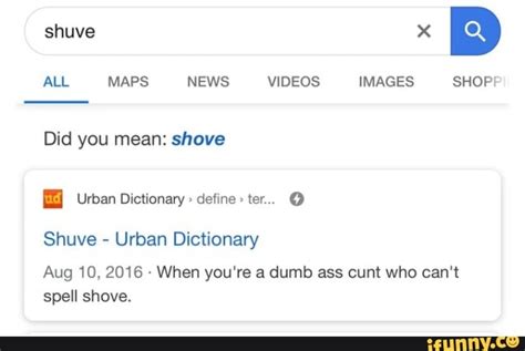 Download urban dictionary for webware to define slang words and vote for the best definitions. ALL MAPS NEWS VIDEOS IMAGES SHOP! Shuve - Urban Dictionary Aug 10, 2016 - When you're a dumb ass ...