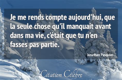 Citation Jonathan Pasquier vie : Je me rends compte aujourd'hui, que la ...