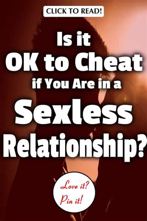 If you have good communication within a sexless marriage it is possible to survive it without cheating. Is it OK to Cheat if You Are in a Sexless Relationship?