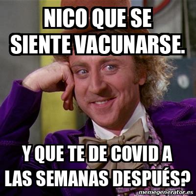 Sin embargo, la mejor estrategia es vacunarse todos los años. Meme Willy Wonka - Nico que se siente vacunarse. Y que te ...