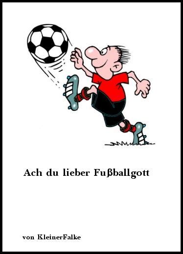 369,799 likes · 2,270 talking about this. Gedichte: Ach du lieber Fußballgott von KleinerFalke