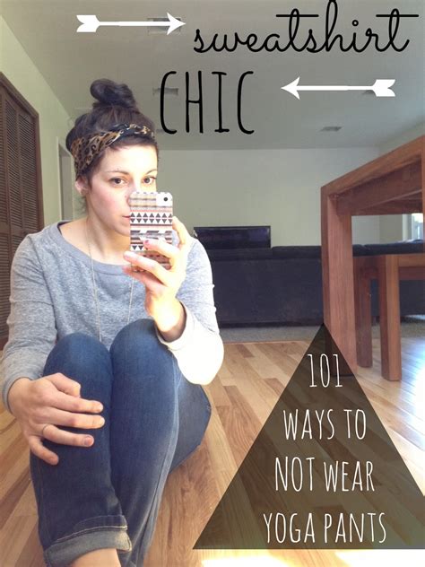 Maybe you would like to learn more about one of these? 101 ways to not wear yoga pants: sweatshirt chic.