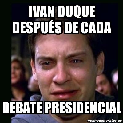 A spokesman for the presidency said nobody had been hurt in the incident. Meme crying peter parker - Ivan duque DESPUÃ‰S DE CADA ...