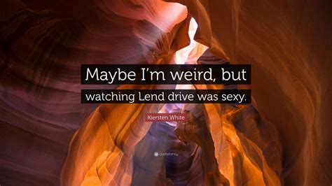 Best ★kiersten white★ quotes at quotes.as. Kiersten White Quote: "Maybe I'm weird, but watching Lend ...