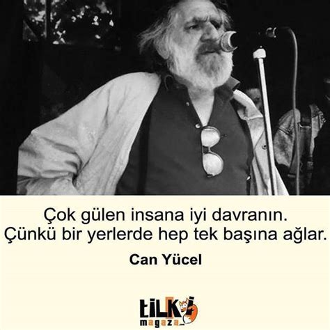 More images for can yücel » Çok gülen insana iyi davranın, çünkü o bir yerlerde hep tek başına ağlar. - Can Yücel #sözler # ...