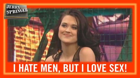 Former politician, former news anchor, former game show host, former talk show host. I Hate Men, But I Love Sex! | Jerry Springer - ViDoe