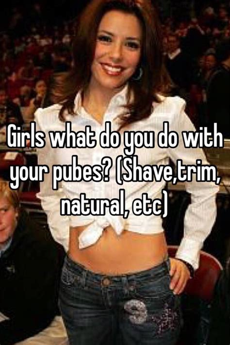 This is completely normal, but if you've never shaved this area before, read down below to see the safest way to complete this task. Girls what do you do with your pubes? (Shave,trim, natural ...