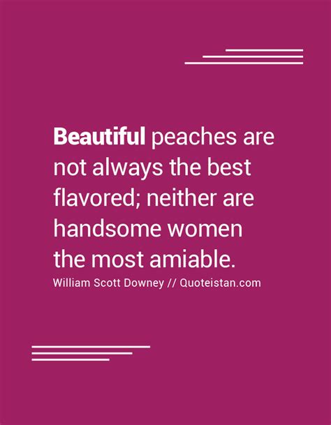 It is not intellectual for no man by much thinking is able to add a grain of it to his personality. #Beautiful peaches are not always the best flavored ...