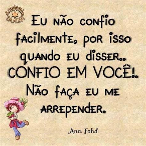 Confira a frase do dia, as frases motivacionais que separamos para você. Confiança-Frase-Eu não confio facilmente, por isso quando ...