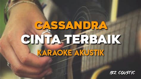 Kuyou.id kumpulan berita dan informasi indonesia yang menjadi pembicaraan, dikelompokan berdasarkan tokoh atau figur yang menjadi topik bahasan Karaoke Cinta Terbaik - Cassandra || (Versi Akustik)+Lirik - YouTube