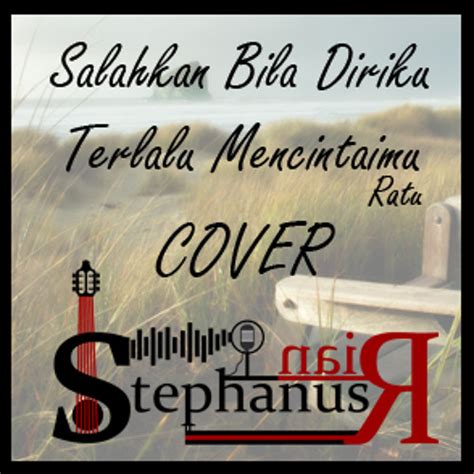 Kau tau, kini telah jam dua, dan yang aneh siang ini tak seperti tak lusi tak pulang bersamaku sebab dia ada les privat, meskipun di rumah. Salahkah Bila Diriku Terlalu Mencintaimu (Ratu) Cover ...