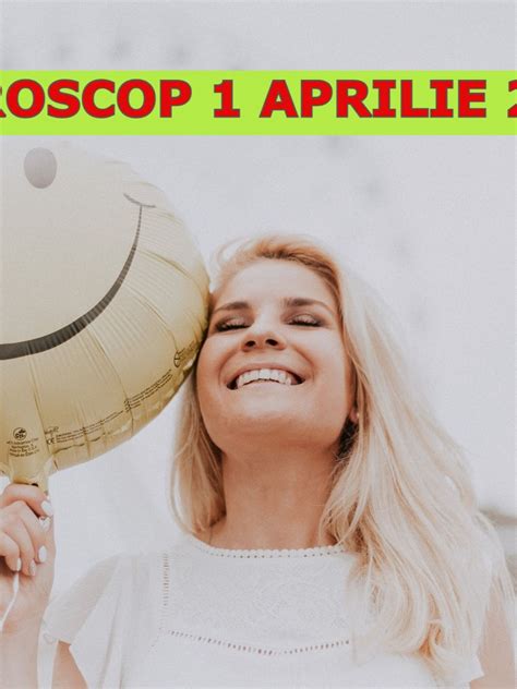 Astrologie pe 30 de zile: Horoscop joi, 1 aprilie 2021: Zodia care are o zi ...