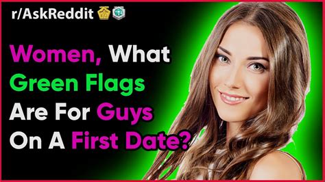 That's a bummer and it's going to put way more stress on the date than there needs to be. Women Share Green Flags For Guys On A First Date (Reddit r ...