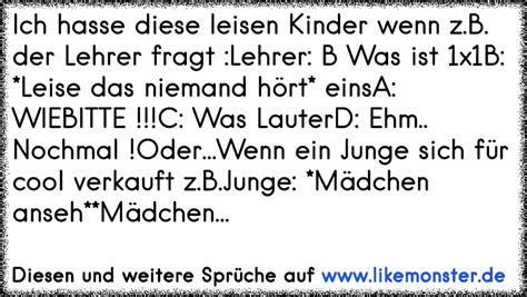 Ich hasse diese leisen Kinder wenn z.B. der Lehrer fragt ...